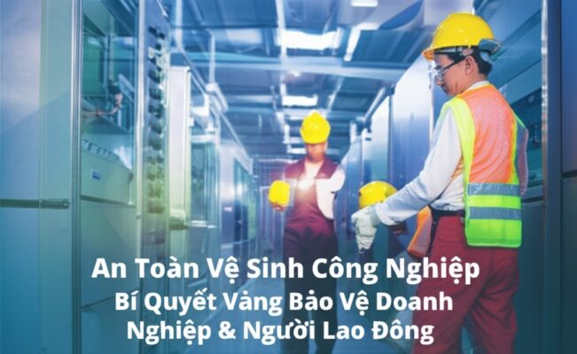 An Toàn Vệ Sinh Công Nghiệp: Bí Quyết Vàng Bảo Vệ Doanh Nghiệp & Người Lao Động