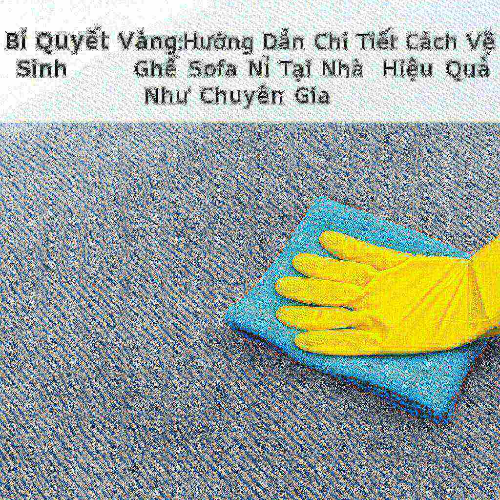 Hình minh họa cho bài viết: Bí Quyết Vàng: Hướng Dẫn Chi Tiết Cách Vệ Sinh Ghế Sofa Nỉ Tại Nhà Hiệu Quả Như Chuyên Gia