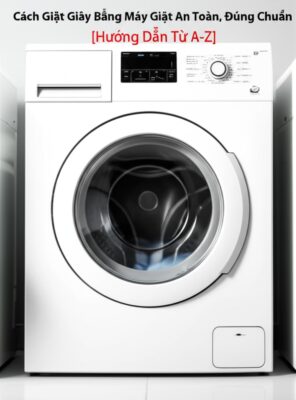 Cách Giặt Giày Bằng Máy Giặt An Toàn, Đúng Chuẩn [Hướng Dẫn Từ A-Z]