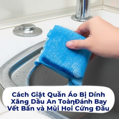 Cách Giặt Quần Áo Bị Dính Xăng Dầu An Toàn, Đánh Bay Vết Bẩn và Mùi Hôi Cứng Đầu