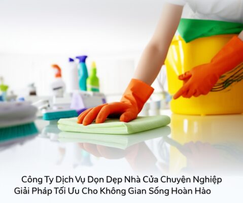Công Ty Dịch Vụ Dọn Dẹp Nhà Cửa Chuyên Nghiệp: Giải Pháp Tối Ưu Cho Không Gian Sống Hoàn Hảo