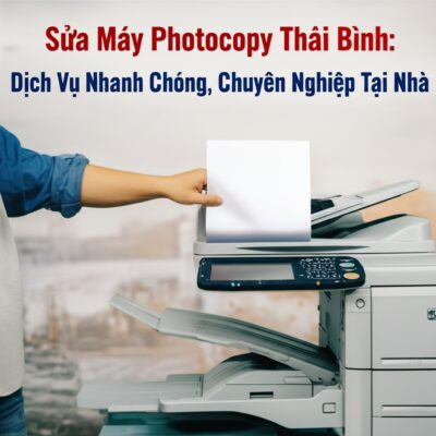Sửa Máy Photocopy Thái Bình: Dịch Vụ Nhanh Chóng, Chuyên Nghiệp Tại Nhà