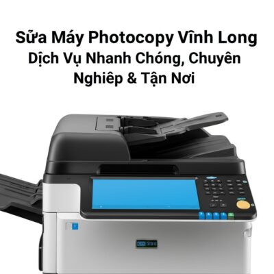 Sửa Máy Photocopy Vĩnh Long: Dịch Vụ Nhanh Chóng, Chuyên Nghiệp & Tận Nơi
